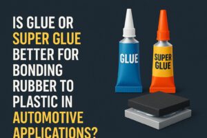 Is Glue or Super Glue Better for Bonding Rubber to Plastic in Automotive Applications